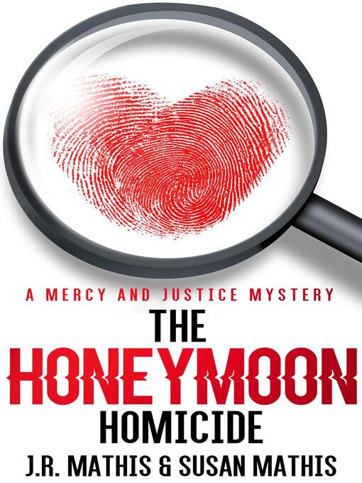 Title details for The Honeymoon Homicide: the Mercy and Justice Mysteries, #1 by J. R. Mathis - Available